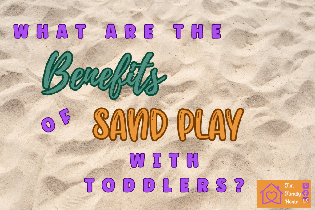 What are the benefits of sand play with toddlers? Fun Family Home
